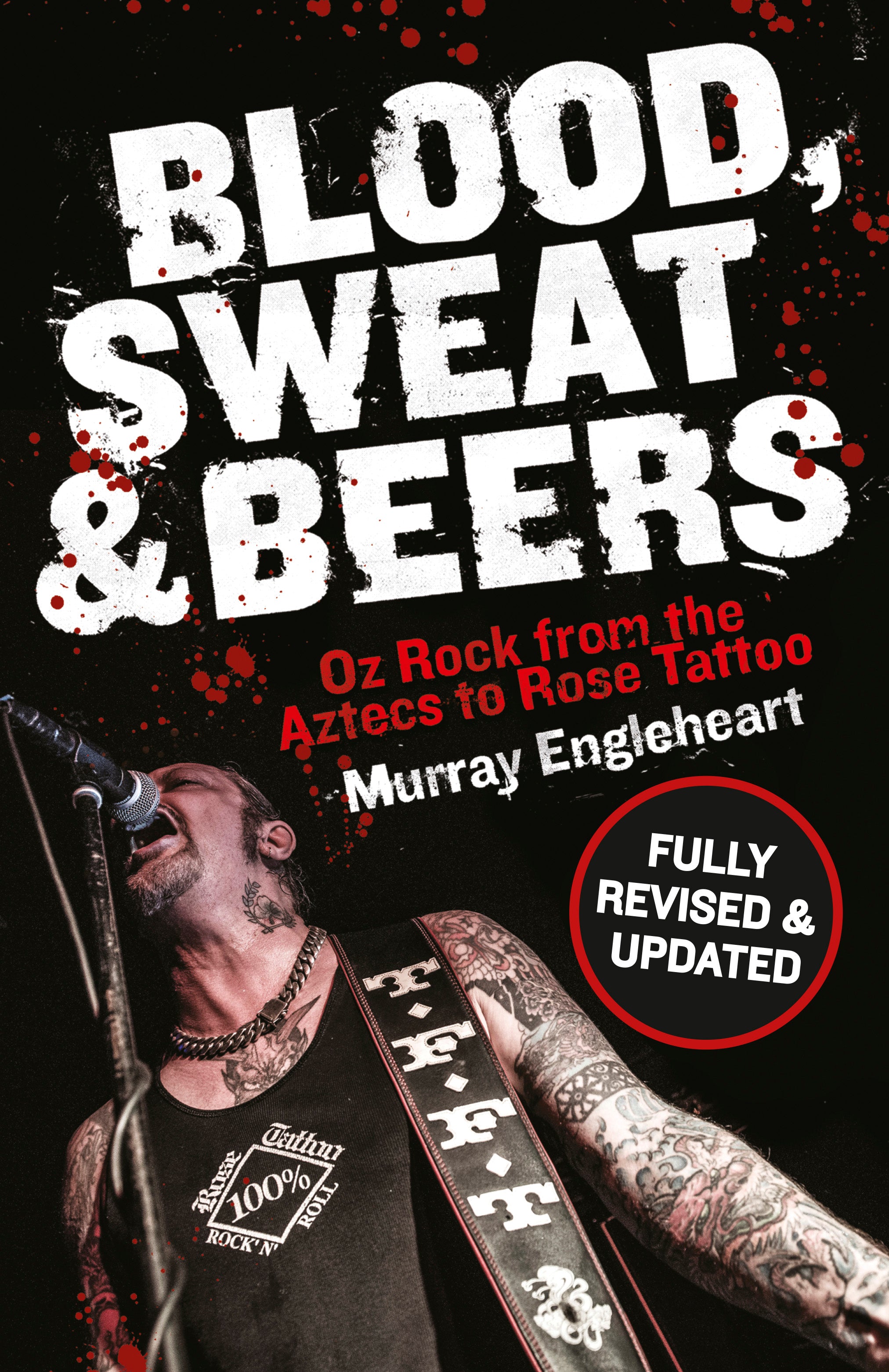 Murray Engleheart - BLOOD, SWEAT AND BEERS: OZ ROCK FROM THE AZTECS TO ROSE TATTOO | pre order