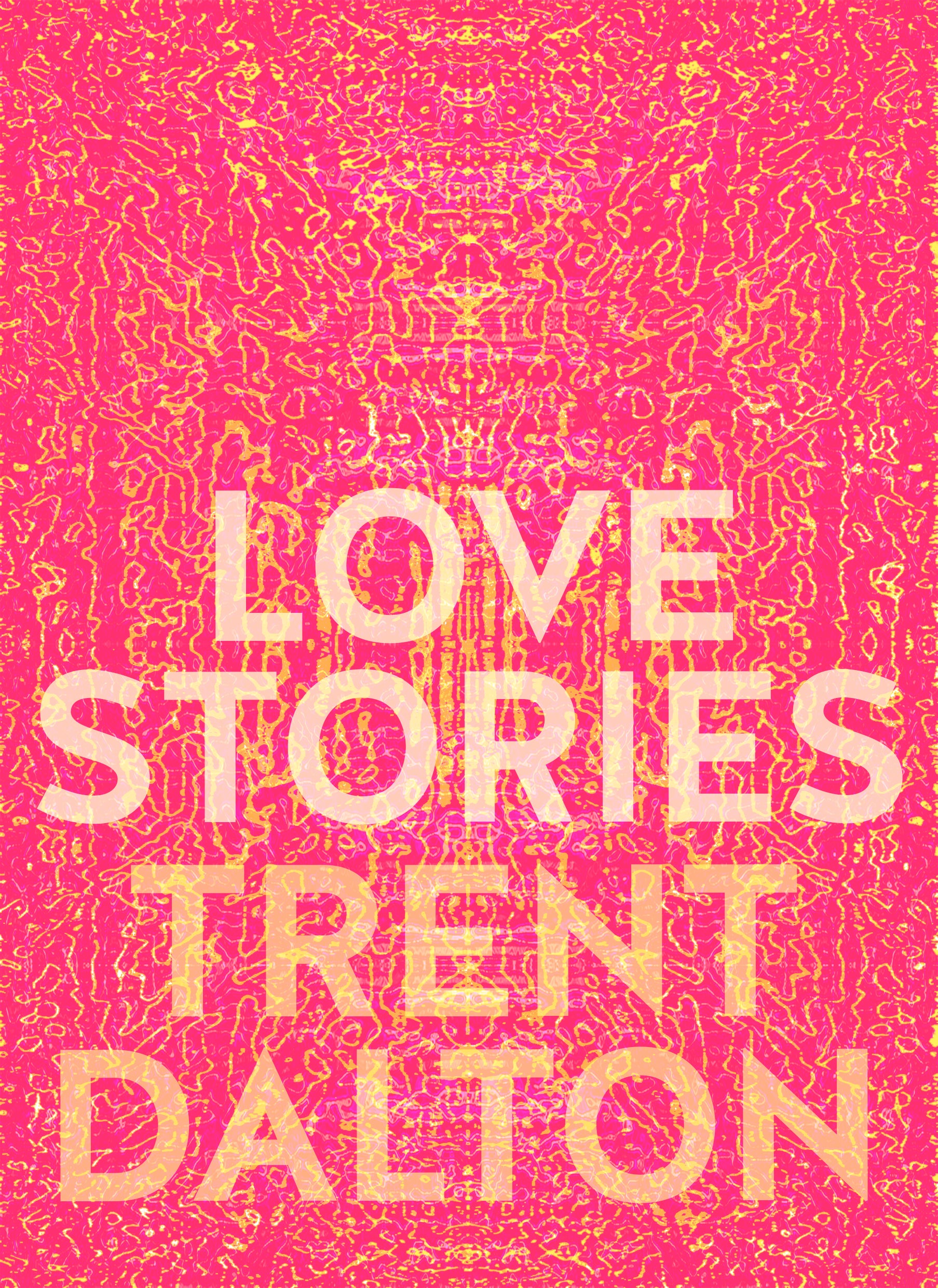 Trent Dalton - LOVE STORIES: UPLIFTING TRUE STORIES ABOUT LOVE FROM THE INTERNATIONALLY BESTSELLING AUTHOR OF BOY SWALLOWS